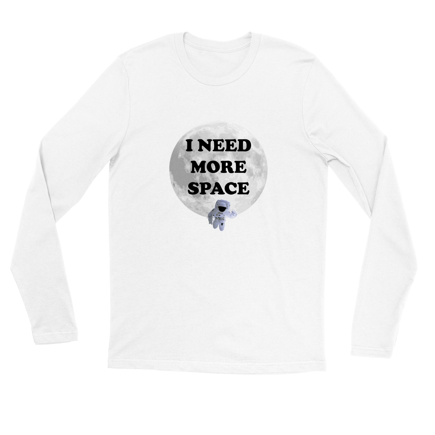 I Need More Space (Tee, Long Sleeves, Hoodie)