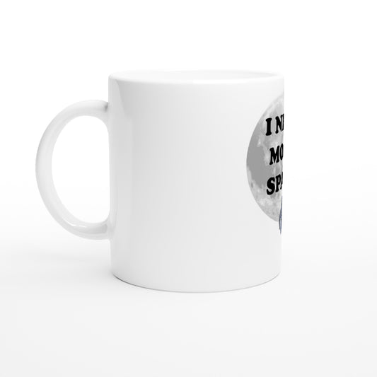 I Need More Space - White 11oz Ceramic Mug