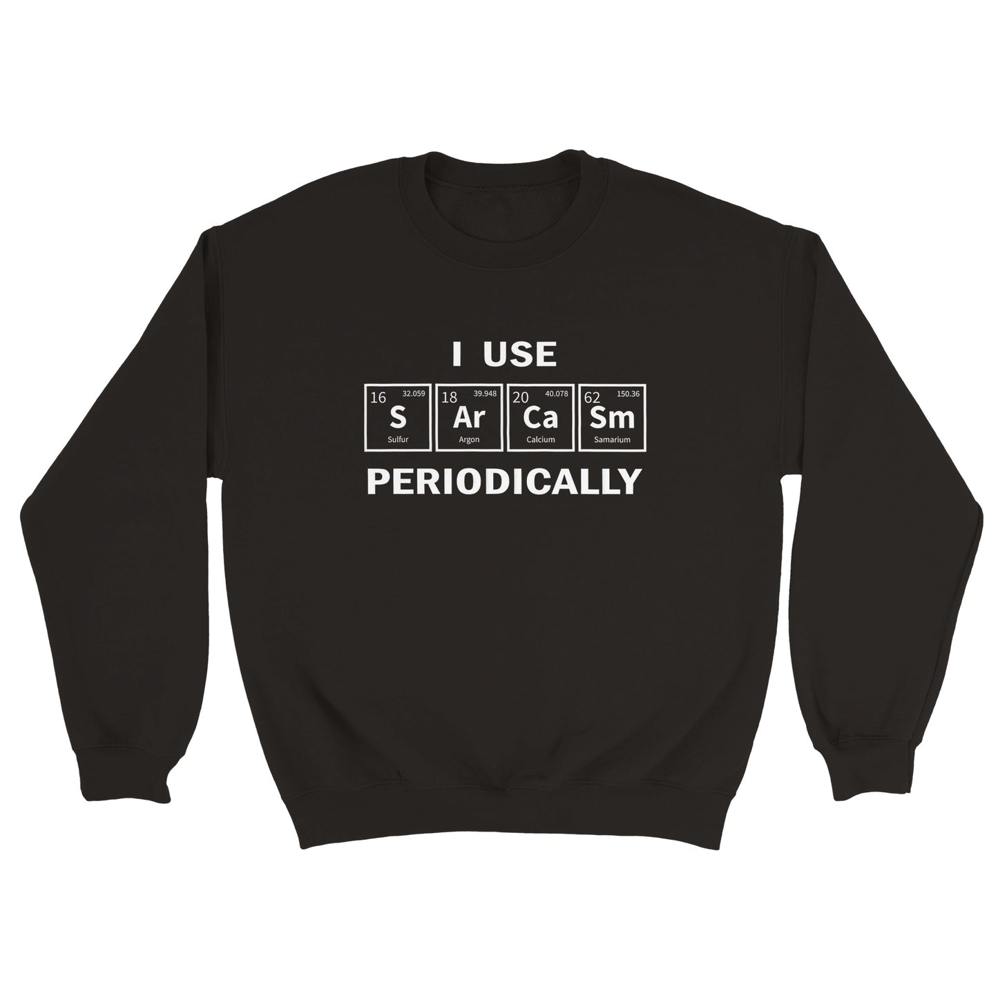 I Use Sarcasm Periodically (Tee, Long Sweatshirt & Hoodie)