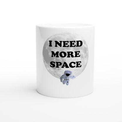 I Need More Space - White 11oz Ceramic Mug