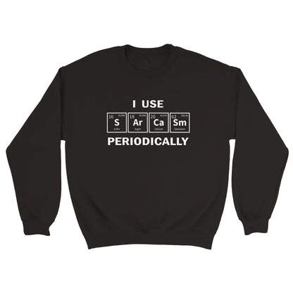 I Use Sarcasm Periodically (Tee, Long Sweatshirt & Hoodie)